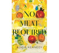 No Meat Required: The Cultural History and Culinary Future of Plant-Based Eating