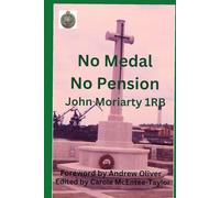 No Medals No Pension: John Moriarty 1RB (Real Lives. Memories in Print)