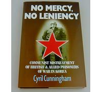 No Mercy, No Leniency: Communist Mistreatment of British & Allied Prisoners of War in Korea