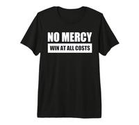 NO Mercy - Win AT All Costs Premium T-Shirt