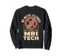 No Metal Allowed Except My Nerves Of Steel MRI Tech Sweatshirt