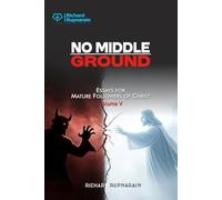 No Middle Ground: Essays for Mature Followers of Christ, Vol. 5