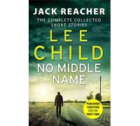 No Middle Name: The Complete Collected Jack Reacher Stories (Jack Reacher Short Stories)