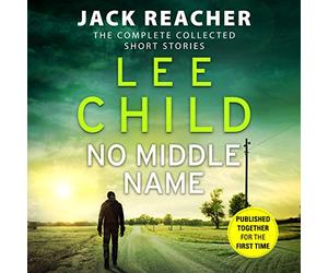 No Middle Name: The Complete Collected Jack Reacher Stories (Jack Reacher Short Stories, 7)