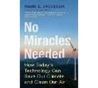 No Miracles Needed: How Today's Technology Can Save Our Climate and Clean Our Air