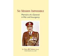 No Mission Impossible: Memoirs of a General in War and Insurgency