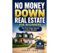 No Money Down Real Estate for Beginners: The First Step Toward Lasting Wealth (Build Your Future with Investing)