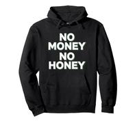 No Money No Honey Funny Dating Quote for Confident Vibes Pullover Hoodie