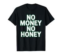 No Money No Honey Funny Dating Quote for Confident Vibes T-Shirt