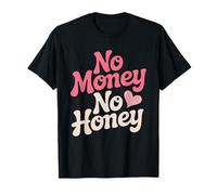 No Money No Honey Funny Dating Quote for Confident Vibes T-Shirt