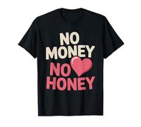 No Money No Honey Funny Dating Quote for Confident Vibes T-Shirt