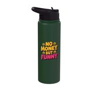 No Money Still Funny | Sarcastic Relatable Lifestyle Quotes Stainless Steel Insulated Water Bottle