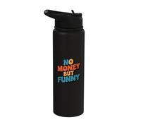 No Money Still Funny | Sarcastic Relatable Lifestyle Quotes Stainless Steel Insulated Water Bottle