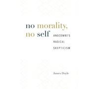 No Morality, No Self: Anscombe’s Radical Skepticism