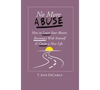 No More Abuse: How To Leave Your Abuser, Reconnect with Yourself & Create a New Life