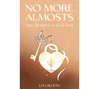 No More Almosts: You Deserve a Real Love: A Healing Guide For Women Tired of Mixed Signals, False Hopes, And "Almost" Relationships. (Lina Bloom Women's Empowerment)