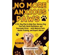 NO MORE ANXIOUS PAWS: A Complete 30-Day Plan to Calm Your Dog, Build Trust, Reduce Stress,and Overcome Anxiety with Natural Remedies, Behavior Too (Special Paws Series)