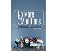 No More Bad Auditions: Mastering The Actors Self Tape Audition - Pocket Edition By John Pallotta (BE THE ACTOR THEY NEVER SAW COMING - Written by John Pallotta)