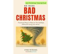NO MORE BAD CHRISTMAS: Practical Ways to Rescue the Holidays (Without Losing your Mind): Your Step-by-Step Guide to Reclaiming Joy, Peace, and Sanity During the Holiday Season (NO MORE - EDITION)