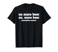 No More Beer Punctuation Matters Funny Drinking T-Shirt