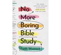 No More Boring Bible Study – Why Taking Scripture Seriously Is Easier & More Exciting