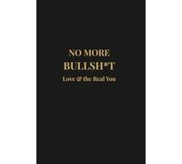 No More Bullsh*t: Love & the Real You