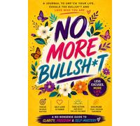 No More Bullshit: A Guided Self-Help Journal for Women & Men, Daily Prompts, Journaling Exercises & Inspirational Quotes for Self-Discovery, Anxiety Relief, and Self-Love