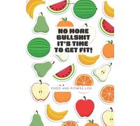No More Bullshit It’s Time to Get Fit: Food & Fitness Journal Meal Planner + Exercise Journal for Weight Loss & Diet Plans: Food and Exercise Journal for Women