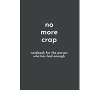 No More Crap - Notebook For The Person Who Has Had Enough - Graph Paper Notebook - 120 pages - 6 x 9 inches: Funny Gag Gift Notebook Journal for Co-workers, Friends and Family