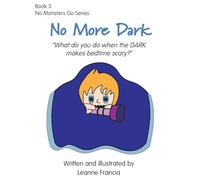 No More Dark: What do you do when the DARK makes bedtime scary?: 3 (No Monsters Go)