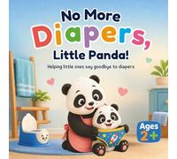 No More Diapers, Little Panda!: Helping Little Ones Say Goodbye to Diapers