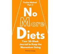 No More Diets: 26-Week Guided Journal to Continue the Freitas Method - Track Meals, Hydration, and Activity for Lasting Weight Loss