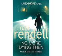 No More Dying Then: a hugely absorbing and captivating Wexford mystery from the award-winning queen of crime, Ruth Rendell