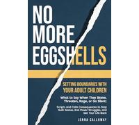 No More Eggshells: Setting Boundaries with Your Adult Children: What to Say When They Blame, Threaten, Rage, or Go Silent: Scripts and Calm Consequences to Stop Guilt Games, End Power Struggles, and