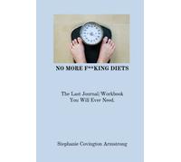 NO MORE F**KING DIETS: The last journal/workbook you will ever need