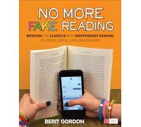 No More Fake Reading: Merging the Classics With Independent Reading to Create Joyful, Lifelong Readers (Corwin Literacy)