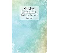 No More Gambling Addiction Recovery Journal: Notebook Daily Tracker With Reflection Space and Guided Prompts