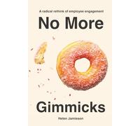 No More Gimmicks: A Radical Rethink of Employee Engagement