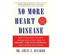 No More Heart Disease: How Nitric Oxide Can Prevent--Even Reverse--Heart Disease and Strokes: Boost Your Body's Natural Wonder Drug, Nitric Oxide, to ... Even Reverse--Heart Disease and Strokes