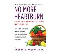 No More Heartburn : The Safe, Effective Way to Prevent and Heal Chronic Gastrointestinal Disorders