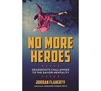 No More Heroes: Grassroots Challenges to the Savior Mentality