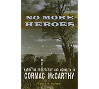 No More Heroes: Narrative Perspective and Morality in Cormac McCarthy (Southern Literary Studies)