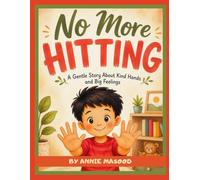 NO MORE HITTING: Noah Learns to Stop Hitting | A Gentle Behaviour Book for Toddlers About Anger, Self Control and being kind | For Ages 3-9 (NO MORE.... Habit Changing Series)