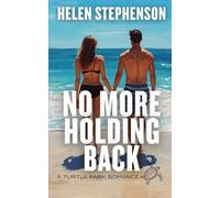 No More Holding Back: An Australian Small Town Coastal Romance, Mature Ex-Military Man Falls Fast (A Turtle Park Romance)