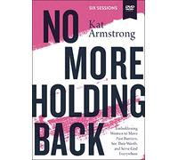 No More Holding Back: Emboldening Women to Move Past Barriers, See Their Worth, and Serve God Everywhere