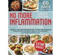 No More Inflammation Cookbook: The Real Anti-Inflammatory Diet to Heal Inflammation. Discover How to Eat Right to Balance Your Hormones, Lose Weight, and Relieve Pain| + Bonuses!