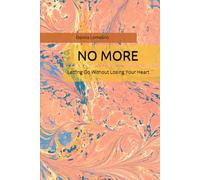 NO MORE: Letting Go Without Losing Your Heart