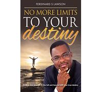 No More Limits to Your Destiny: How to live your life to the full and how to fulfil your true destiny
