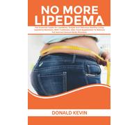No More Lipedema: The Essential Guide on Lipedema, Simple and Delicious Healthy Living Lipedema Nutrition, with Treatment, Diet, Food supplements to Remove Fat and Get Desired Body Physique