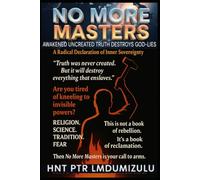 NO More MASTERS.: Awakened UnCreated Truth Destroys God-Lies.
